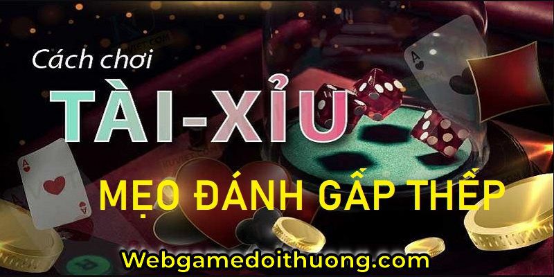 cách đánh gấp thếp tài xỉu